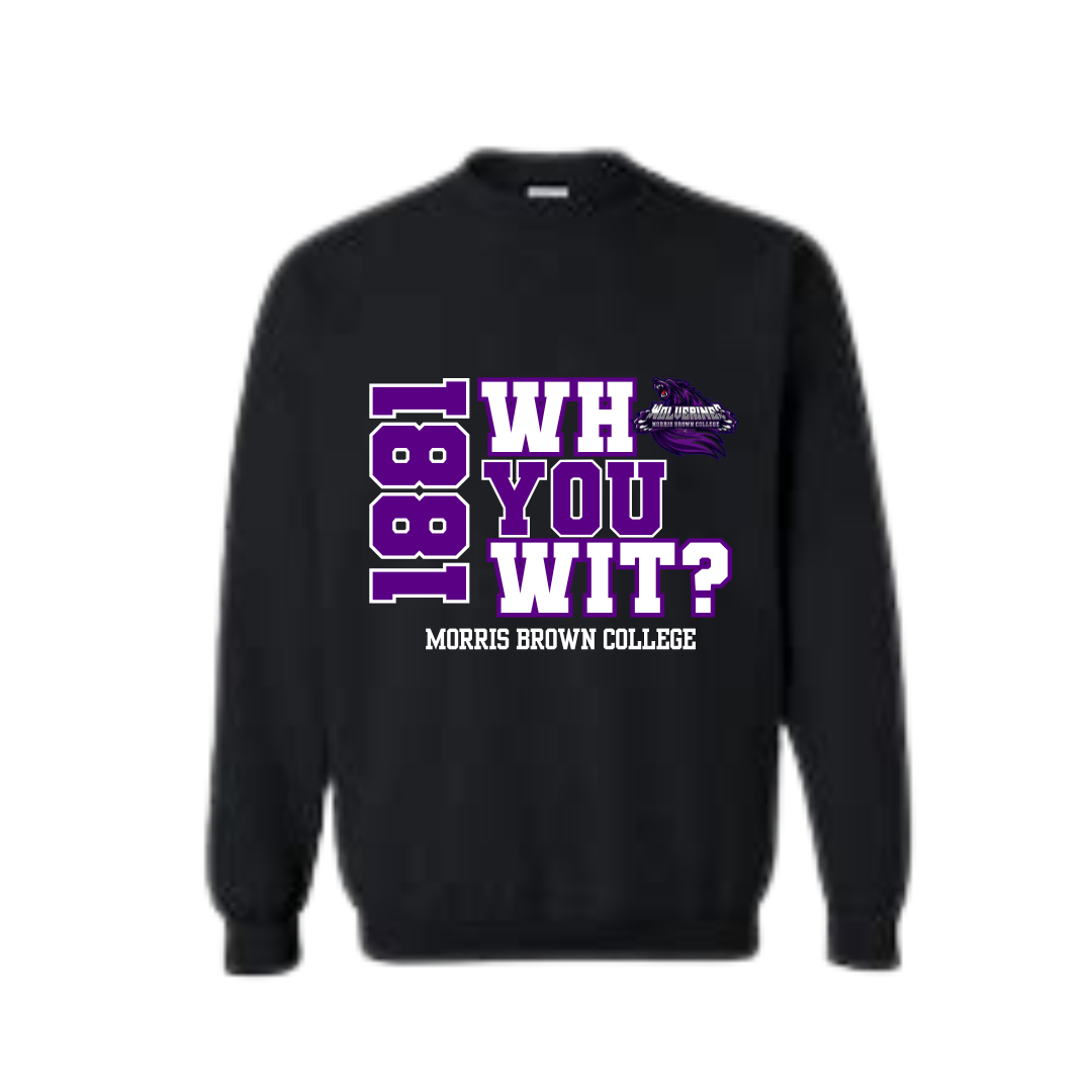 Morris Brown College| Who You Wit? Sweatshirt