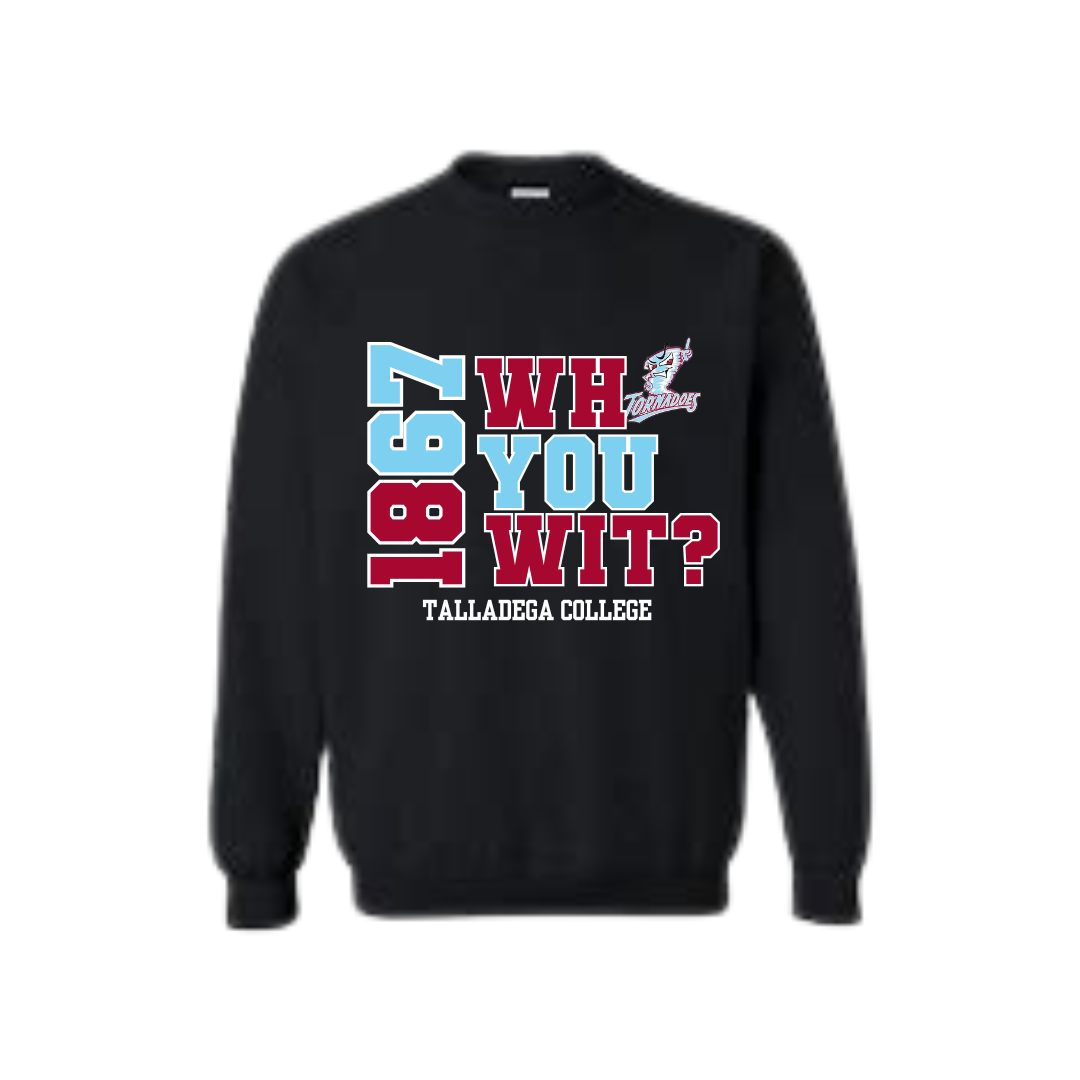 Talladega College | Who You Wit? Sweatshirt