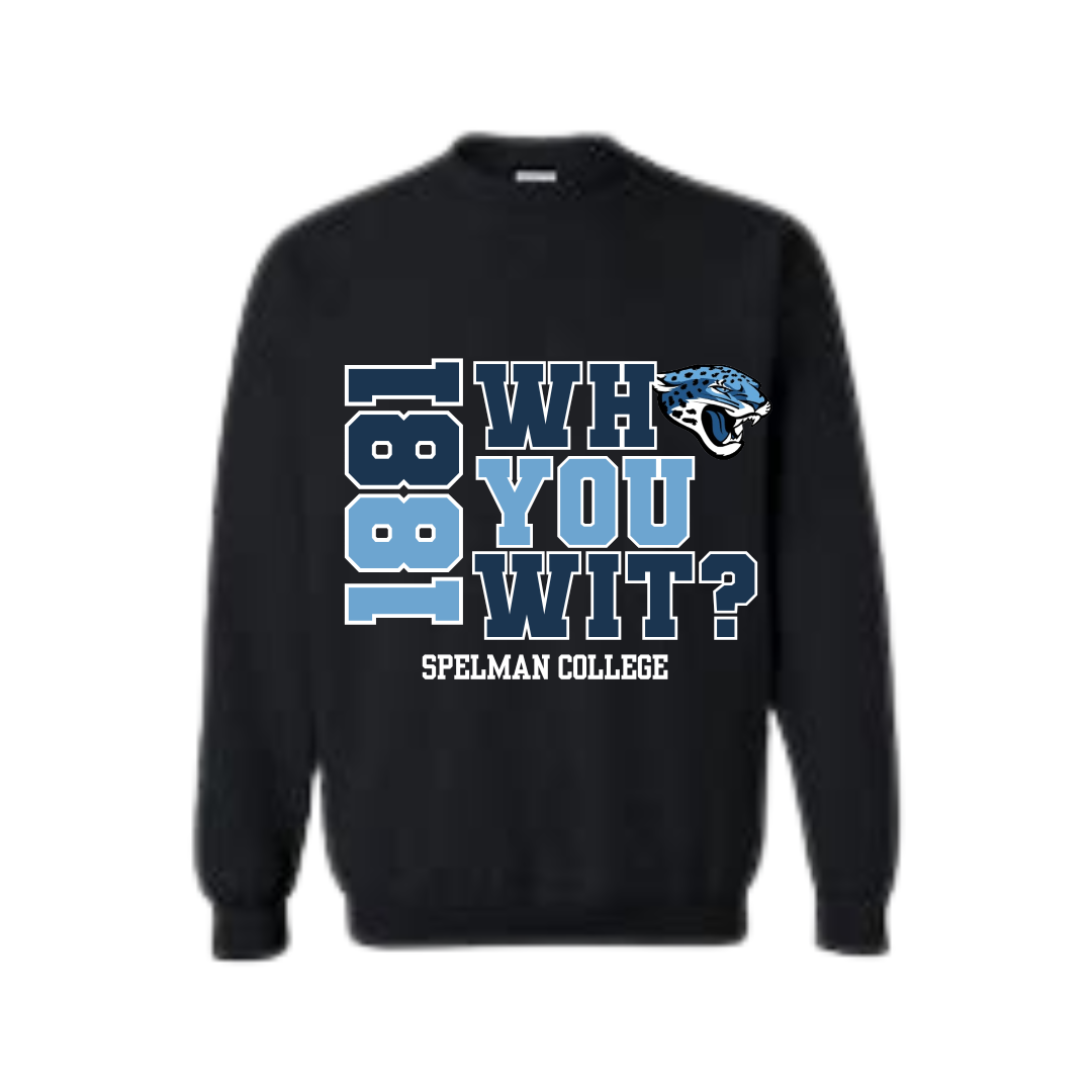 Spelman College| Who You Wit? Sweatshirt