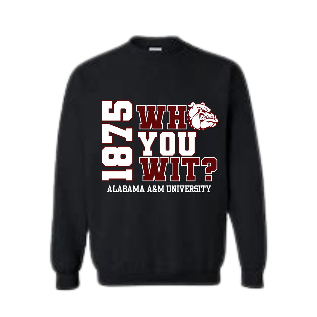 Alabama A&M University | Who You Wit? Sweatshirt