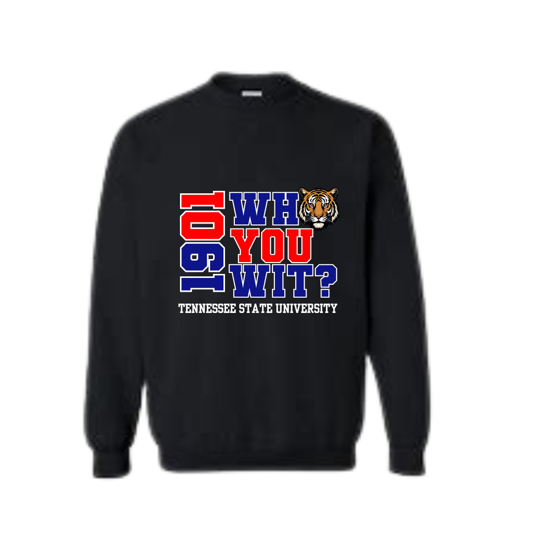 Tennessee State University | Who You Wit? Sweatshirt