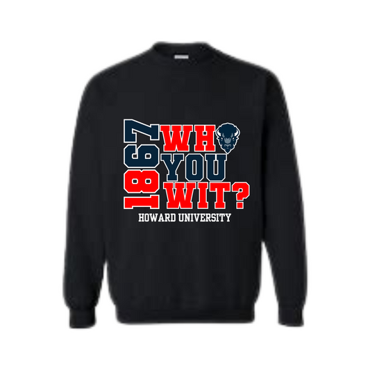 Howard University | Who You Wit? Sweatshirt
