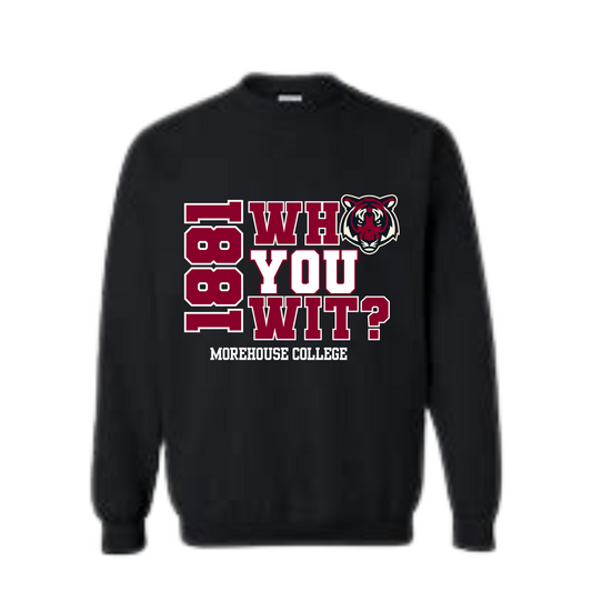 Morehouse College| Who You Wit? Sweatshirt